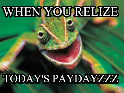 when-you-relize-todays-paydayzzz