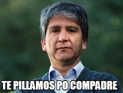 te-pillamos-po-compadre2