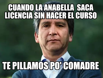 cuando-la-anabella-saca-licencia-sin-hacer-el-curso-te-pillamos-po-comadre
