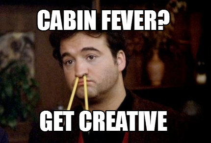 cabin-fever-get-creative