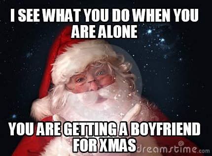 i-see-what-you-do-when-you-are-alone-you-are-getting-a-boyfriend-for-xmas