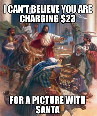 i-cant-believe-you-are-charging-23-for-a-picture-with-santa