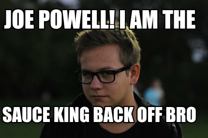 joe-powell-i-am-the-sauce-king-back-off-bro