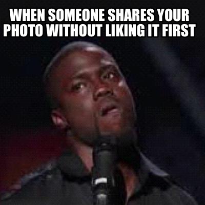 when-someone-shares-your-photo-without-liking-it-first