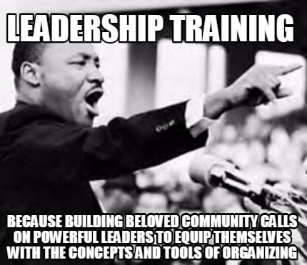Meme Creator - Funny leadership training because building beloved community  calls on powerful leaders Meme Generator at !