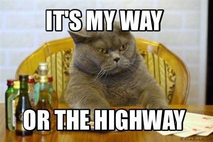 Meme Creator Funny It S My Way Or The Highway Meme Generator At Memecreator Org