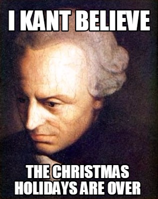 i-kant-believe-the-christmas-holidays-are-over