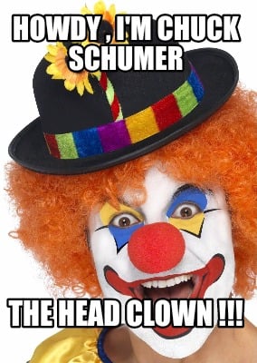 howdy-im-chuck-schumer-the-head-clown-