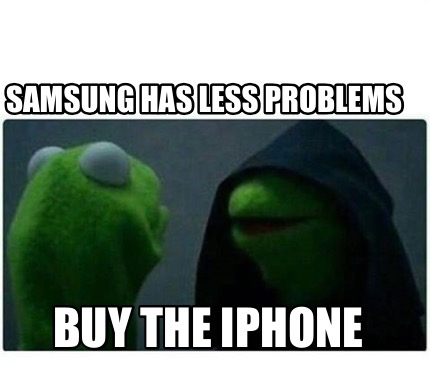 Meme Creator - Funny Samsung has less problems Buy the iPhone Meme  Generator at !