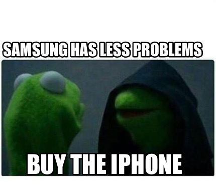 Meme Creator - Funny Samsung has less problems Buy the iPhone Meme Generator at ! Meme Creator - Funny Samsung has less problems Buy the iPhone Meme Generator at !