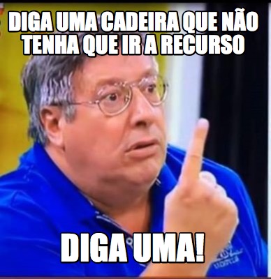 diga-uma-cadeira-que-no-tenha-que-ir-a-recurso-diga-uma