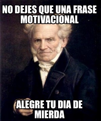 no-dejes-que-una-frase-motivacional-alegre-tu-dia-de-mierda