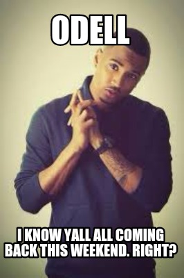 odell-i-know-yall-all-coming-back-this-weekend.-right