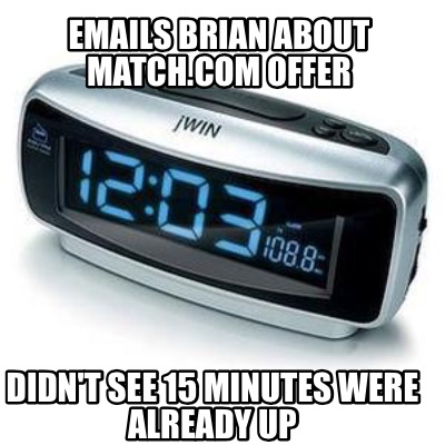 emails-brian-about-match.com-offer-didnt-see-15-minutes-were-already-up