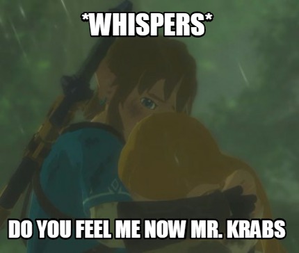 whispers-do-you-feel-me-now-mr.-krabs