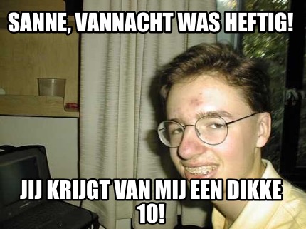 sanne-vannacht-was-heftig-jij-krijgt-van-mij-een-dikke-10