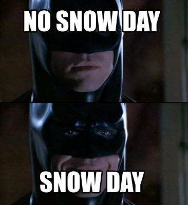Meme Creator - Funny No snow day Snow day Meme Generator at ! Meme Creator - Funny No snow day Snow day Meme Generator at !