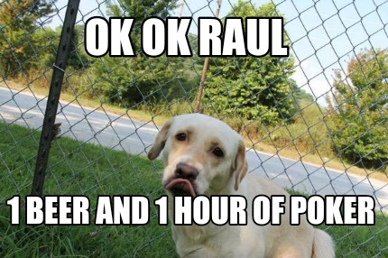 ok-ok-raul-1-beer-and-1-hour-of-poker
