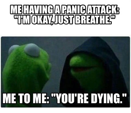 Meme Creator - Funny me having a panic attack: Meme Creator - Funny me having a panic attack: