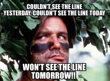 couldnt-see-the-line-yesterday-couldnt-see-the-line-today-wont-see-the-line-tomo