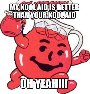 my-kool-aid-is-better-than-your-kool-aid-oh-yeah