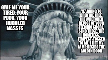 give-me-your-tired-your-poor-your-huddled-masses-yearning-to-breathe-free-the-wr1