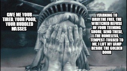 give-me-your-tired-your-poor-your-huddled-masses-yearning-to-breathe-free-the-wr4