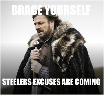 brace-yourself-steelers-excuses-are-coming