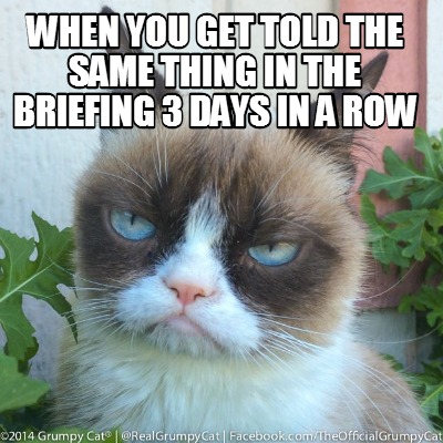 when-you-get-told-the-same-thing-in-the-briefing-3-days-in-a-row