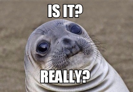 Meme Creator - Funny is it? really? Meme Generator at MemeCreator.org!