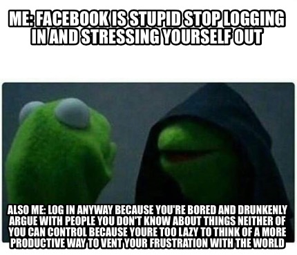 Meme Creator - Funny Me: Facebook is stupid stop logging ...