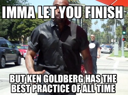 imma-let-you-finish-but-ken-goldberg-has-the-best-practice-of-all-time