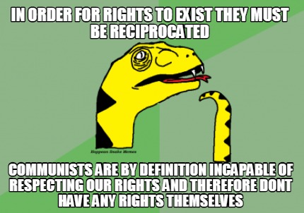 in-order-for-rights-to-exist-they-must-be-reciprocated-communists-are-by-definit