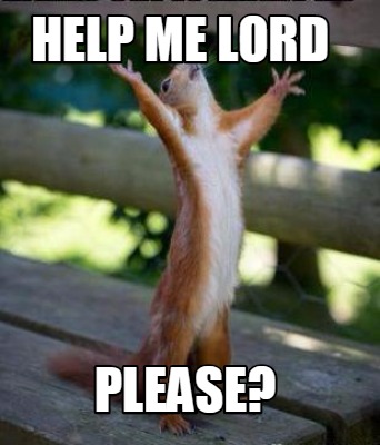 Meme Creator - Funny help me lord please? Meme Generator at ! Meme Creator - Funny help me lord please? Meme Generator at !