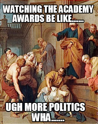 watching-the-academy-awards-be-like.......-ugh-more-politics-wha