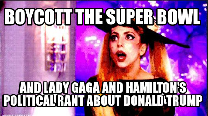 boycott-the-super-bowl-and-lady-gaga-and-hamiltons-political-rant-about-donald-t
