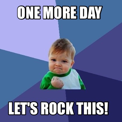 Meme Creator Funny One More Day Let S Rock This Meme Generator At Memecreator Org Meme Creator Funny One More Day Let S Rock This Meme Generator At Memecreator Org