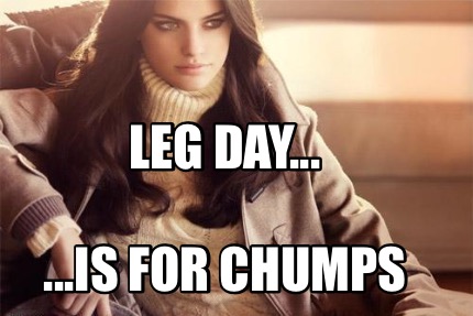 leg-day...-...is-for-chumps4
