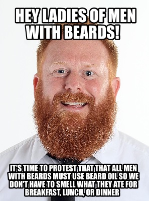 Meme Creator - Funny Hey ladies of men with beards! It's time to protest  that that all men with bea Meme Generator at !