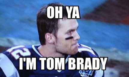 oh-ya-im-tom-brady