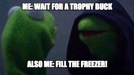 me-wait-for-a-trophy-buck-also-me-fill-the-freezer