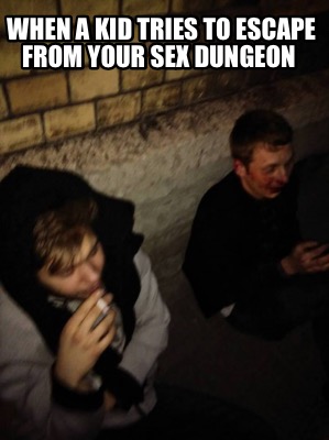 when-a-kid-tries-to-escape-from-your-sex-dungeon