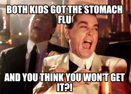 both-kids-got-the-stomach-flu-and-you-think-you-wont-get-it