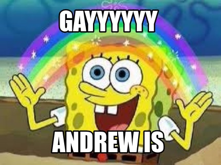 Meme Creator Funny Gayyyyyy Andrew Is Meme Generator At Memecreator Org