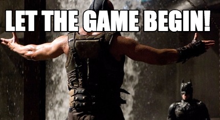 let the games, begin! - Meme Generator