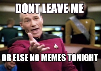 wallpapers No Dont Leave Me Meme meme creator