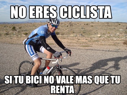 no-eres-ciclista-si-tu-bici-no-vale-mas-que-tu-renta