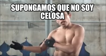 supongamos-que-no-soy-celosa0