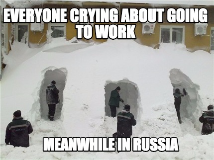 everyone-crying-about-going-to-work-meanwhile-in-russia