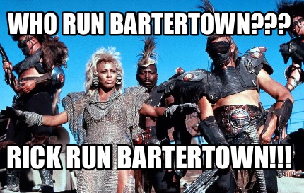 who-run-bartertown-rick-run-bartertown